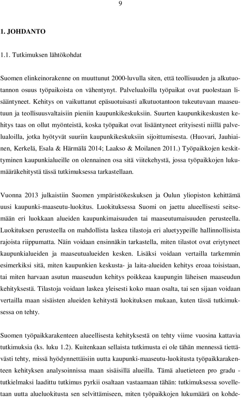 Suurten kaupunkikeskusten kehitys taas on ollut myönteistä, koska työpaikat ovat lisääntyneet erityisesti niillä palvelualoilla, jotka hyötyvät suuriin kaupunkikeskuksiin sijoittumisesta.