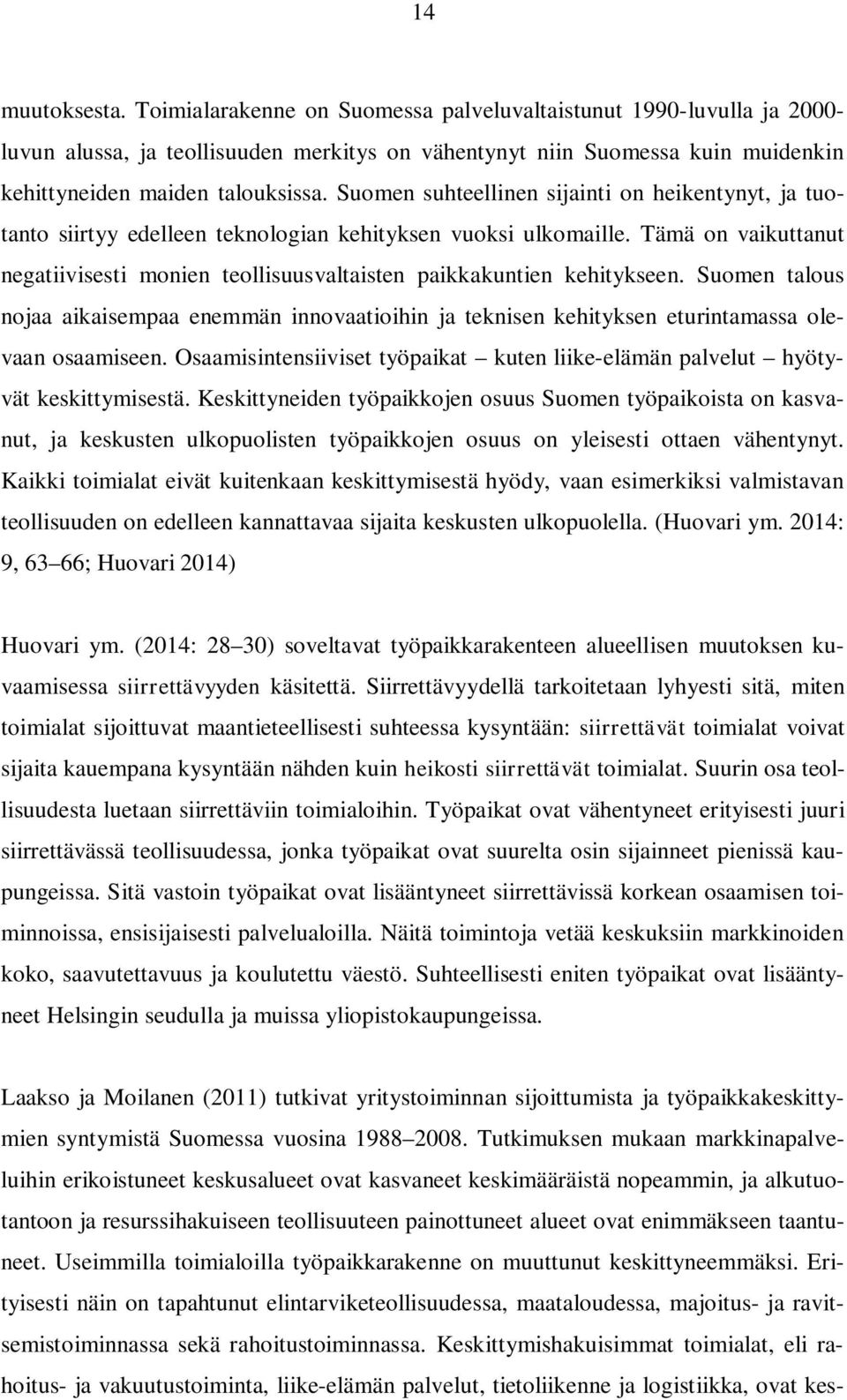 Suomen suhteellinen sijainti on heikentynyt, ja tuotanto siirtyy edelleen teknologian kehityksen vuoksi ulkomaille.