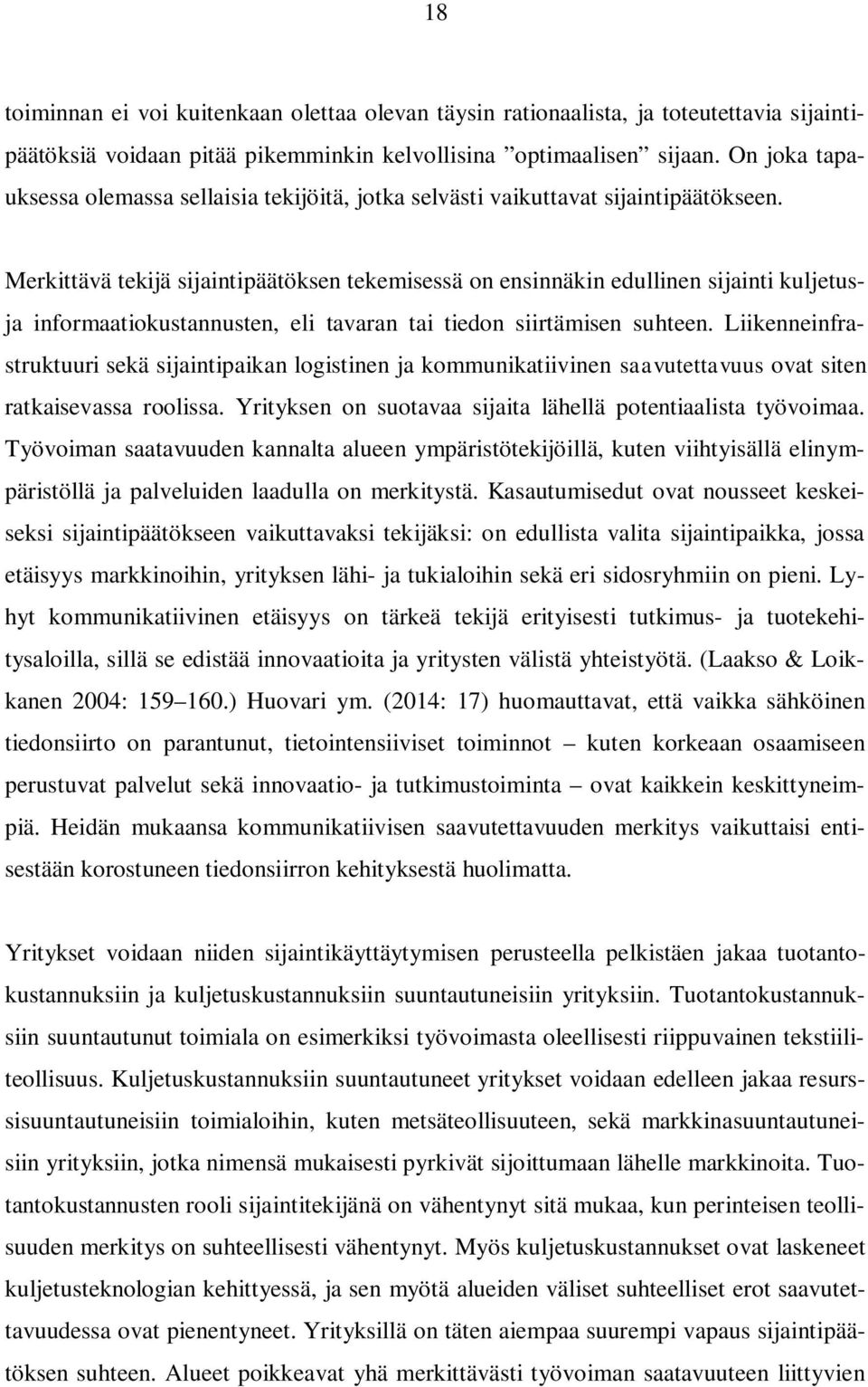 Merkittävä tekijä sijaintipäätöksen tekemisessä on ensinnäkin edullinen sijainti kuljetusja informaatiokustannusten, eli tavaran tai tiedon siirtämisen suhteen.