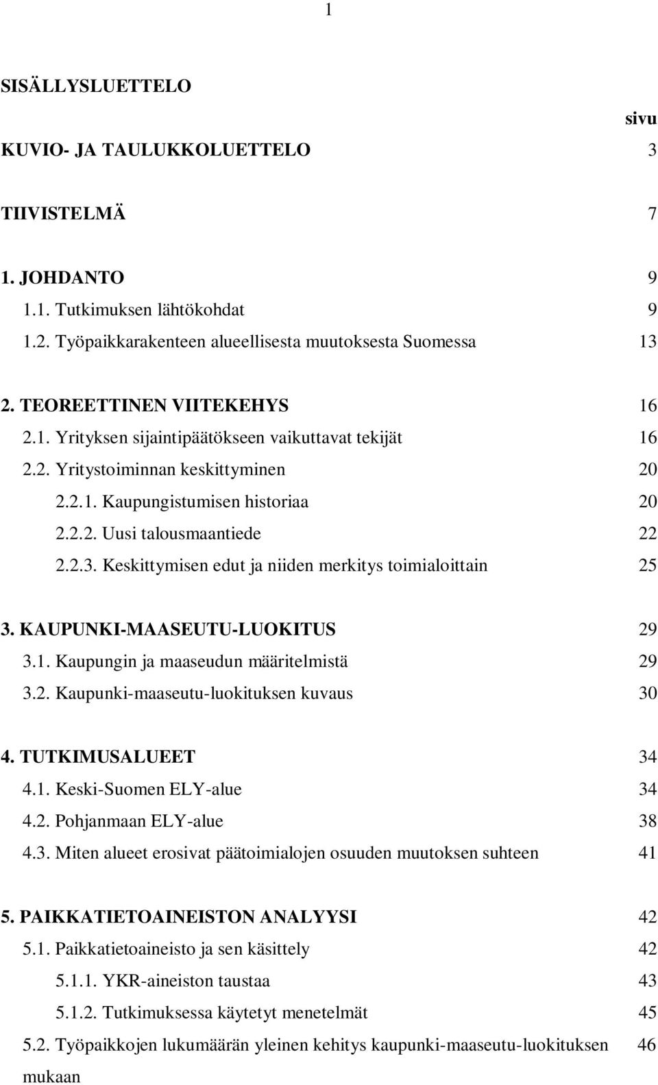 Keskittymisen edut ja niiden merkitys toimialoittain 25 3. KAUPUNKI-MAASEUTU-LUOKITUS 29 3.1. Kaupungin ja maaseudun määritelmistä 29 3.2. Kaupunki-maaseutu-luokituksen kuvaus 30 4.