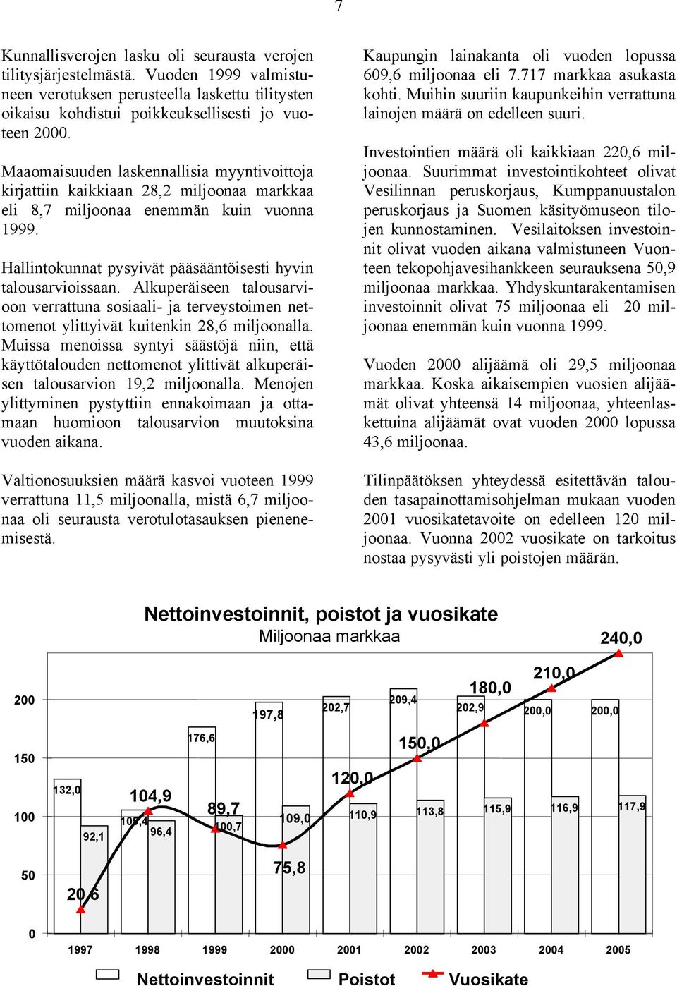 Alkuperäiseen talousarvioon verrattuna sosiaali- ja terveystoimen nettomenot ylittyivät kuitenkin 28,6 miljoonalla.