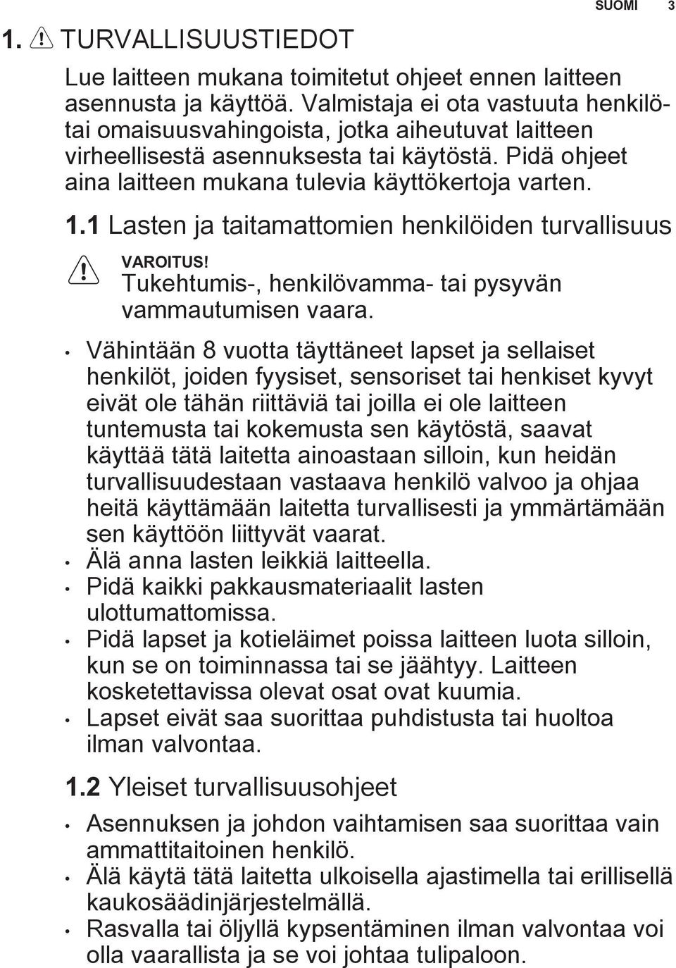 1 Lasten ja taitamattomien henkilöiden turvallisuus Tukehtumis-, henkilövamma- tai pysyvän vammautumisen vaara.