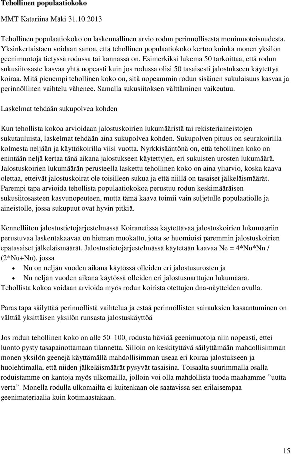 Esimerkiksi lukema 50 tarkoittaa, etta rodun sukusiitosaste kasvaa yhta nopeasti kuin jos rodussa olisi 50 tasaisesti jalostukseen ka ytettya koiraa.