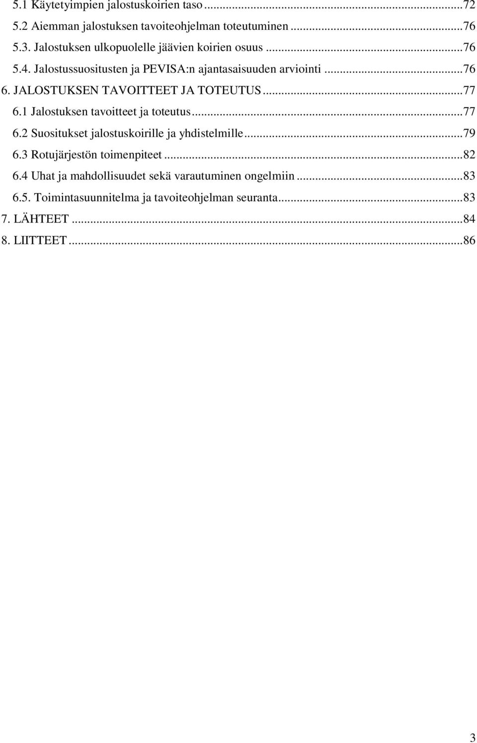 JALOSTUKSEN TAVOITTEET JA TOTEUTUS... 77 6.1 Jalostuksen tavoitteet ja toteutus... 77 6.2 Suositukset jalostuskoirille ja yhdistelmille... 79 6.