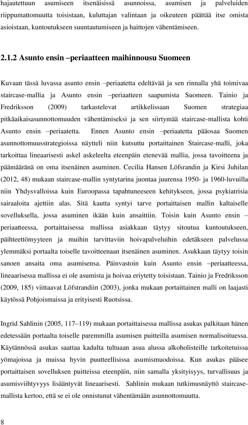 2 Asunto ensin periaatteen maihinnousu Suomeen Kuvaan tässä luvassa asunto ensin periaatetta edeltävää ja sen rinnalla yhä toimivaa staircase-mallia ja Asunto ensin periaatteen saapumista Suomeen.