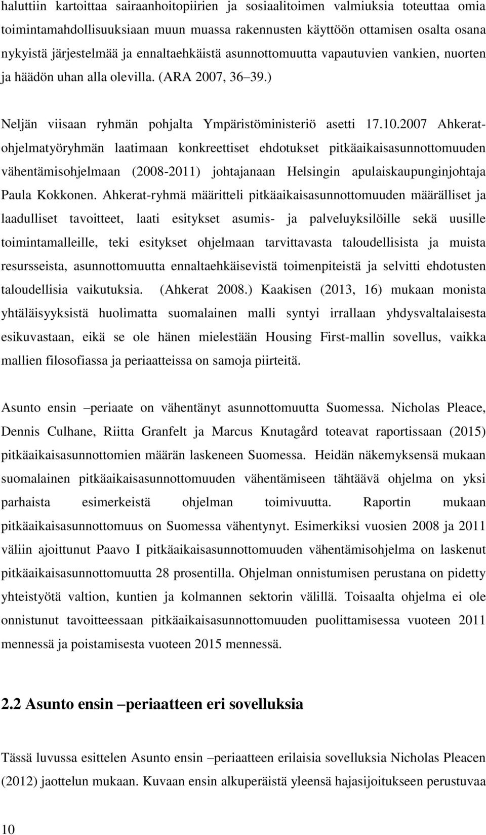 2007 Ahkeratohjelmatyöryhmän laatimaan konkreettiset ehdotukset pitkäaikaisasunnottomuuden vähentämisohjelmaan (2008-2011) johtajanaan Helsingin apulaiskaupunginjohtaja Paula Kokkonen.