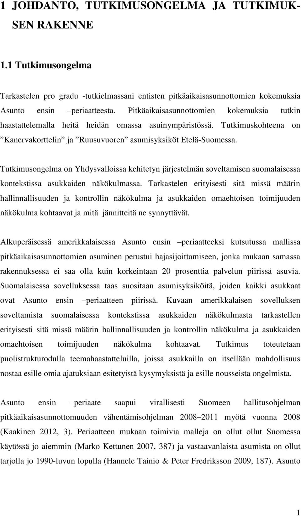 Tutkimusongelma on Yhdysvalloissa kehitetyn järjestelmän soveltamisen suomalaisessa kontekstissa asukkaiden näkökulmassa.