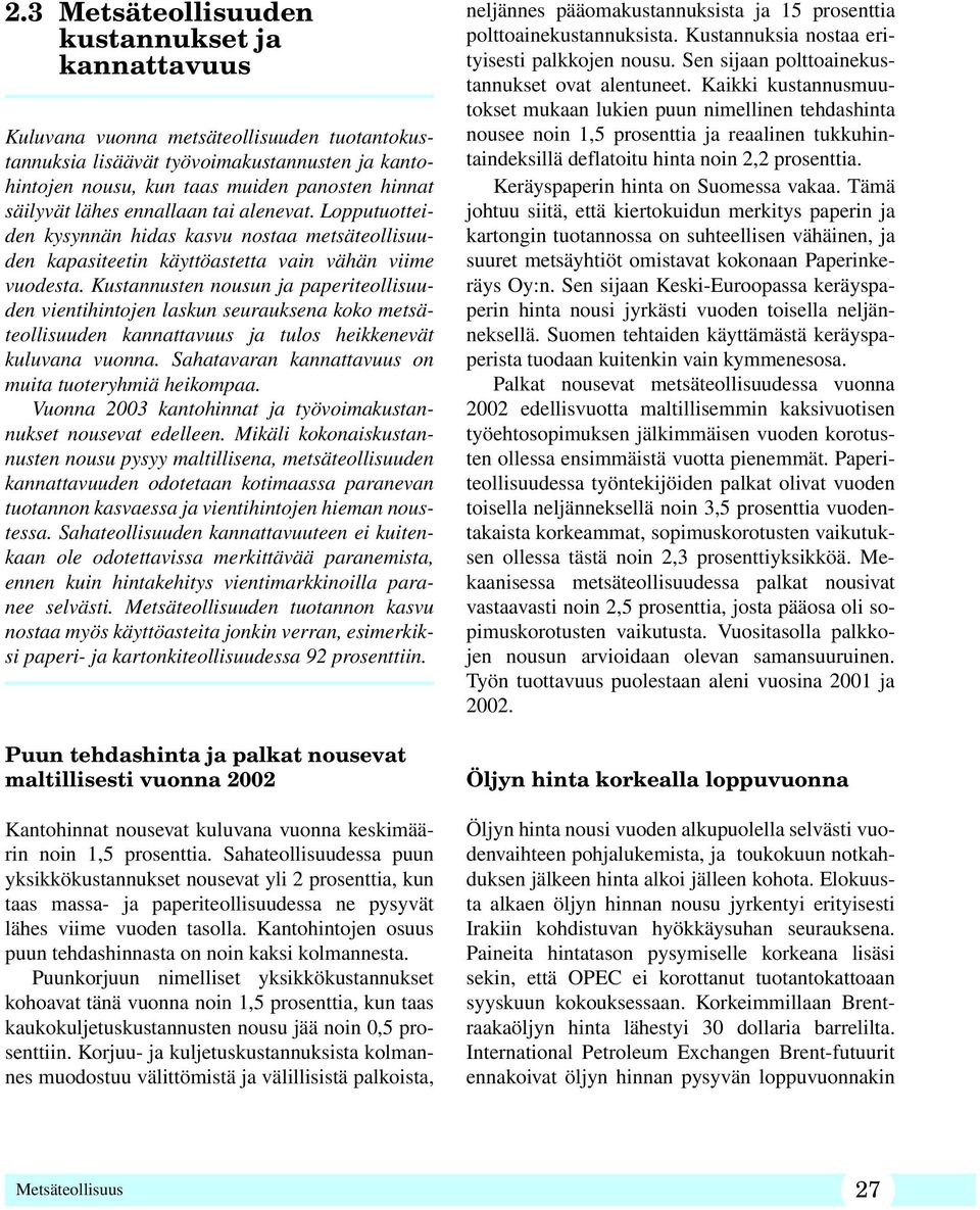 Kustannusten nousun ja paperiteollisuuden vientihintojen laskun seurauksena koko metsäteollisuuden kannattavuus ja tulos heikkenevät kuluvana vuonna.