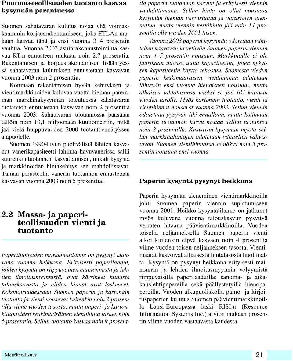 Rakentamisen ja korjausrakentamisen lisääntyessä sahatavaran kulutuksen ennustetaan kasvavan vuonna 2003 noin 2 prosenttia.