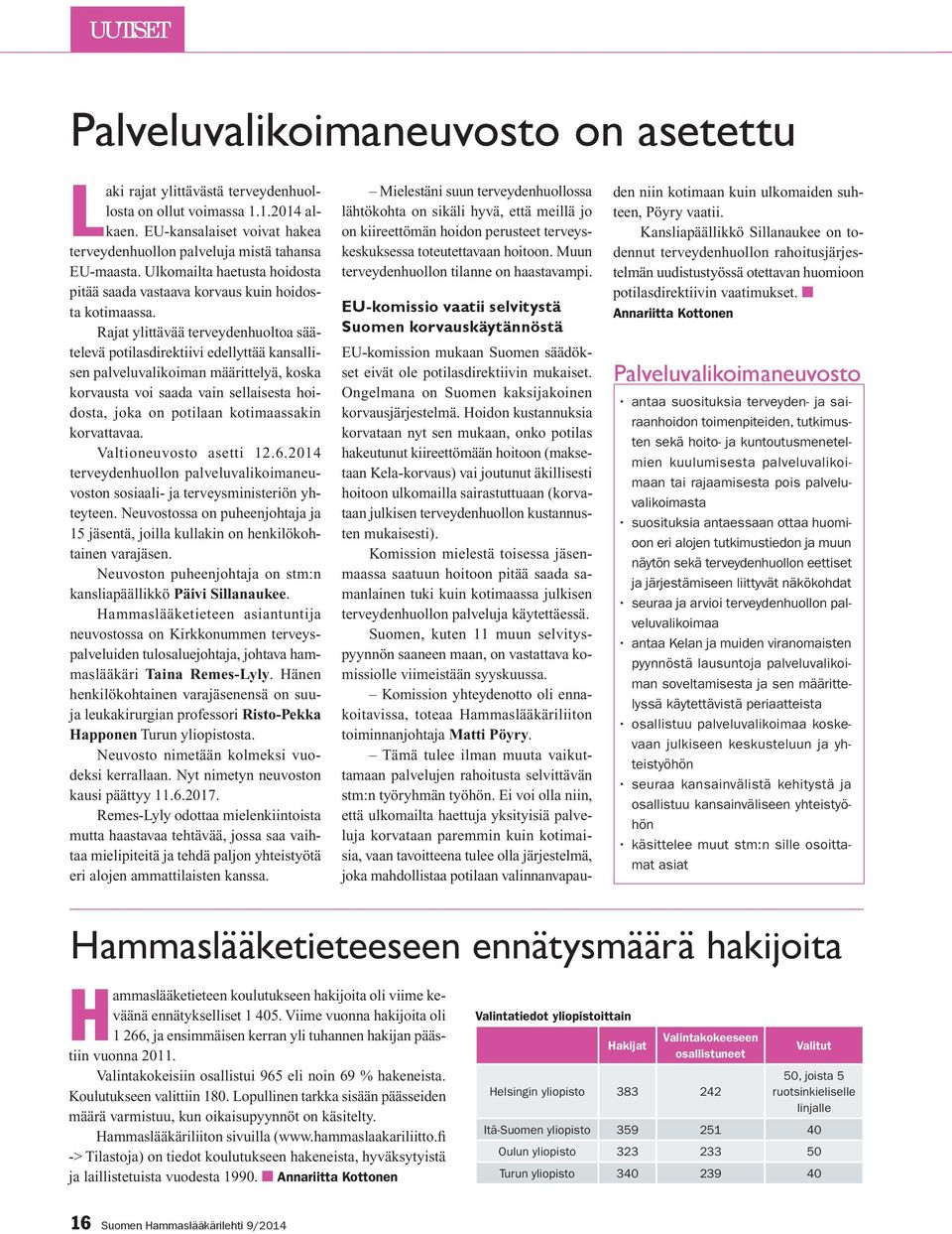 Rajat ylittävää terveydenhuoltoa säätelevä potilasdirektiivi edellyttää kansallisen palveluvalikoiman määrittelyä, koska korvausta voi saada vain sellaisesta hoidosta, joka on potilaan kotimaassakin