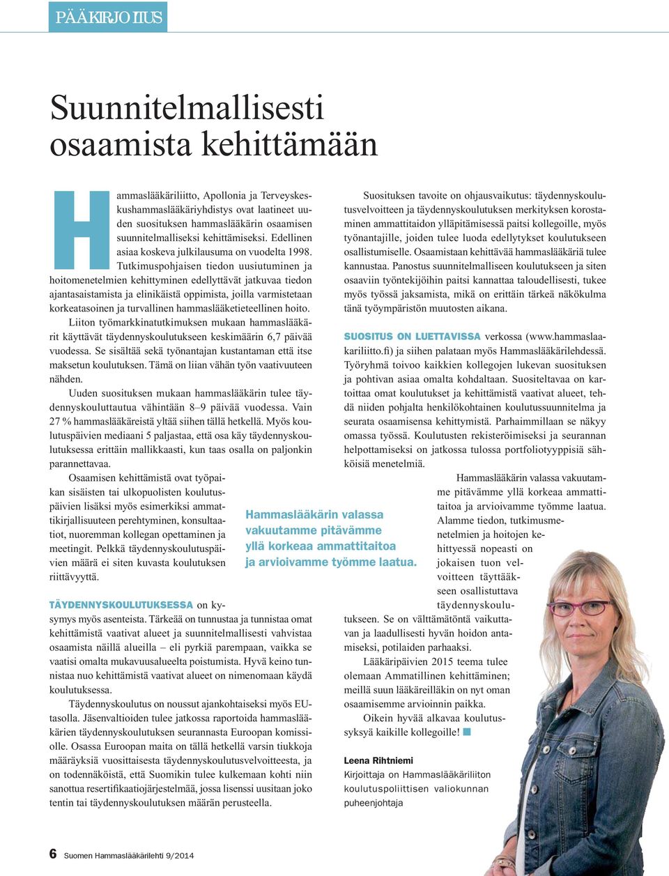 Tutkimuspohjaisen tiedon uusiutuminen ja hoitomenetelmien kehittyminen edellyttävät jatkuvaa tiedon ajantasaistamista ja elinikäistä oppimista, joilla varmistetaan korkeatasoinen ja turvallinen