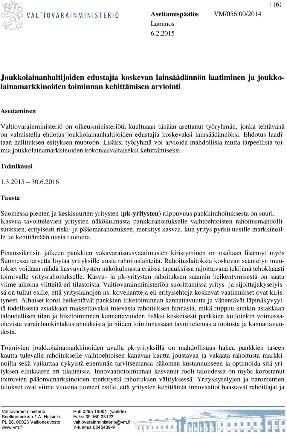 oikeusministeriötä kuultuaan tänään asettanut työryhmän, jonka tehtävänä on valmistella ehdotus joukkolainanhaltijoiden edustajia koskevaksi lainsäädännöksi.