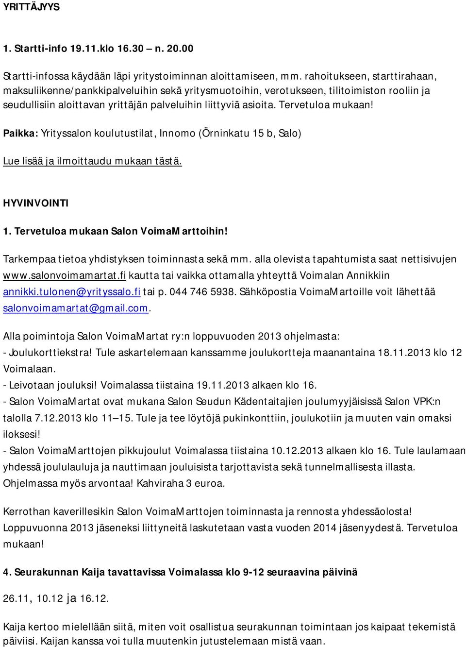 Tervetuloa mukaan! Paikka: Yrityssalon koulutustilat, Innomo (Örninkatu 15 b, Salo) Lue lisää ja ilmoittaudu mukaan tästä. HYVINVOINTI 1. Tervetuloa mukaan Salon VoimaMarttoihin!