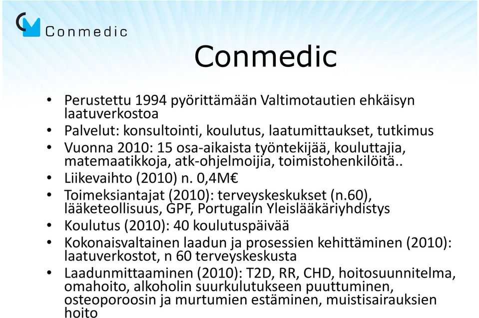 60), lääketeollisuus, GPF, Portugalin Yleislääkäriyhdistys Koulutus (): 40 koulutuspäivää Kokonaisvaltainen laadun ja prosessien kehittäminen (): laatuverkostot,