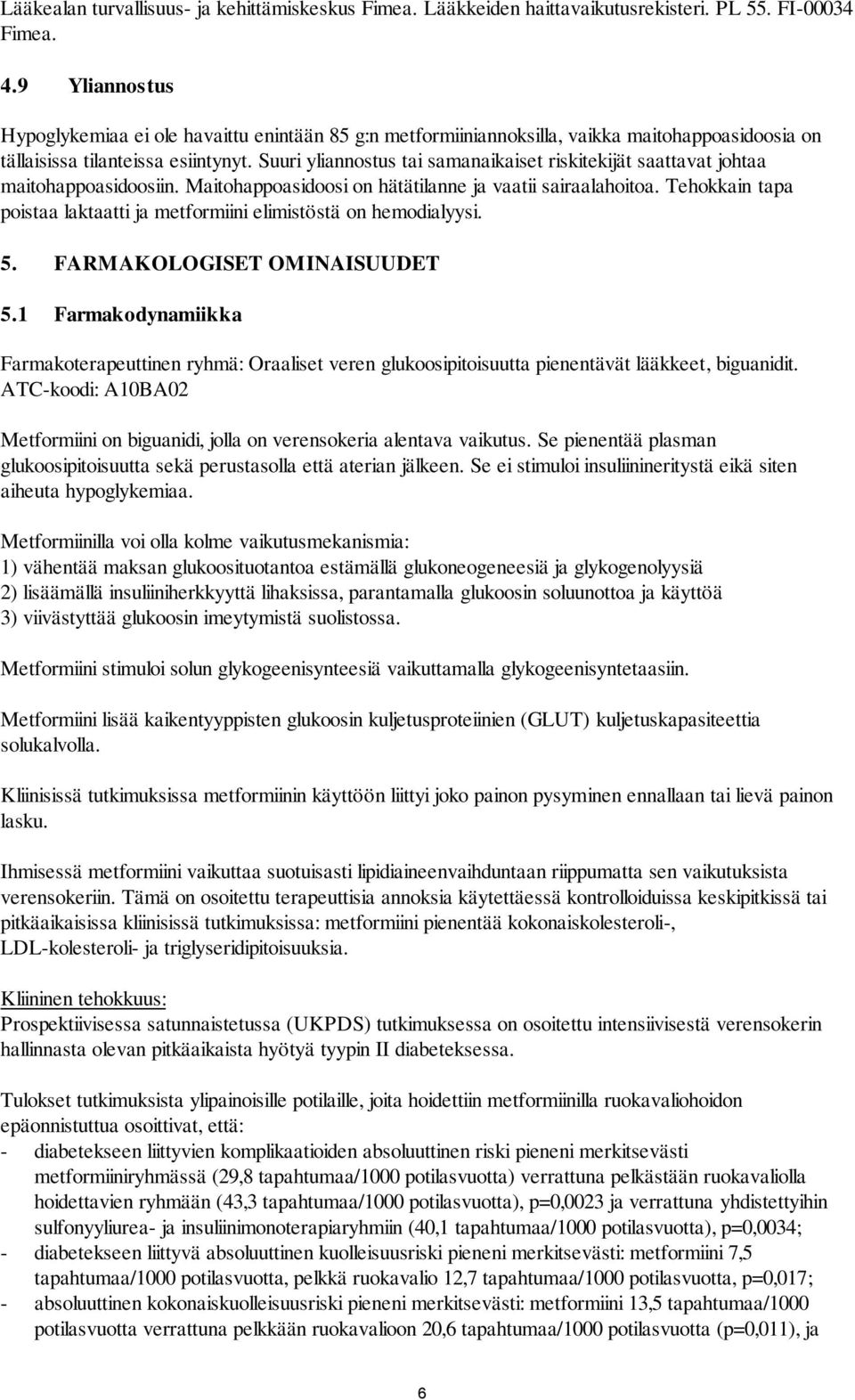 Suuri yliannostus tai samanaikaiset riskitekijät saattavat johtaa maitohappoasidoosiin. Maitohappoasidoosi on hätätilanne ja vaatii sairaalahoitoa.