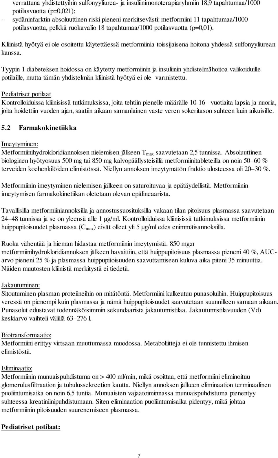 Kliinistä hyötyä ei ole osoitettu käytettäessä metformiinia toissijaisena hoitona yhdessä sulfonyyliurean kanssa.