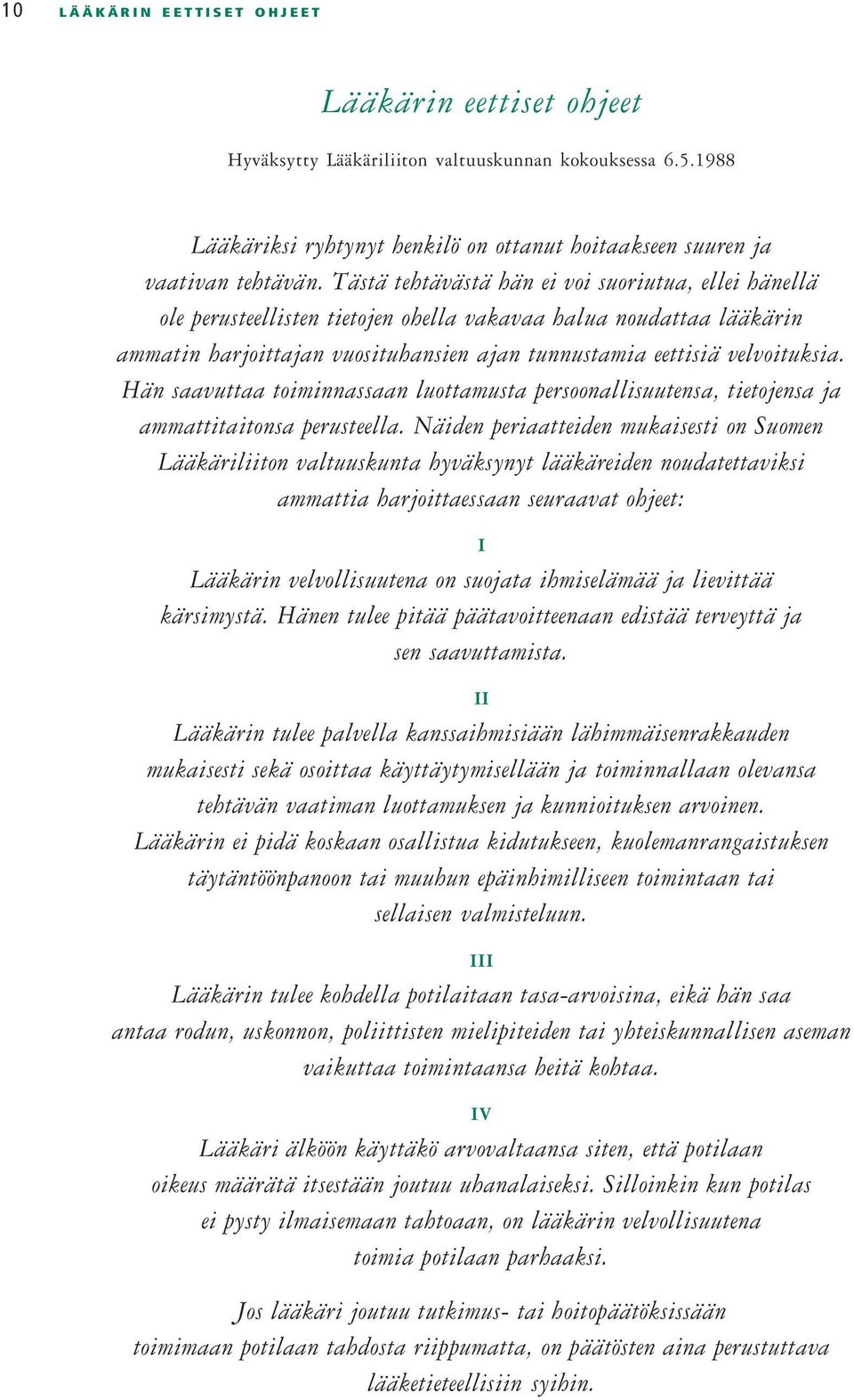 Hän saavuttaa toiminnassaan luottamusta persoonallisuutensa, tietojensa ja ammattitaitonsa perusteella.