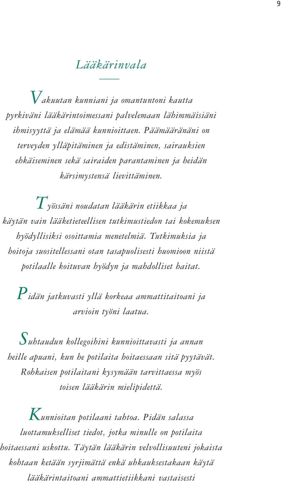 Työssäni noudatan lääkärin etiikkaa ja käytän vain lääketieteellisen tutkimustiedon tai kokemuksen hyödyllisiksi osoittamia menetelmiä.