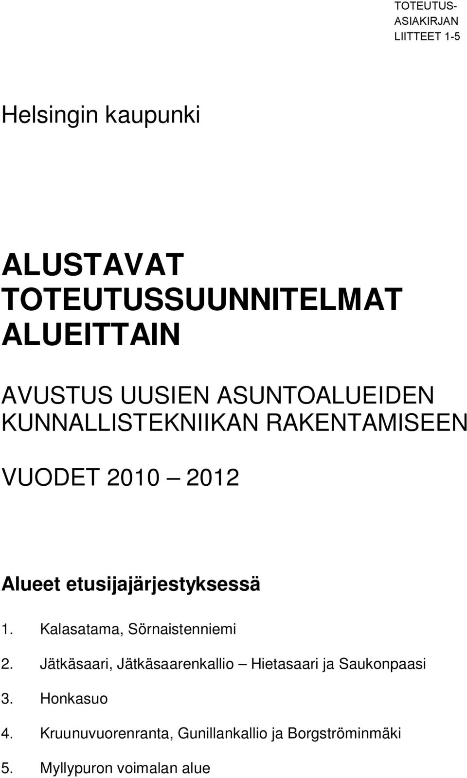 etusijajärjestyksessä 1. Kalasatama, Sörnaistenniemi 2.