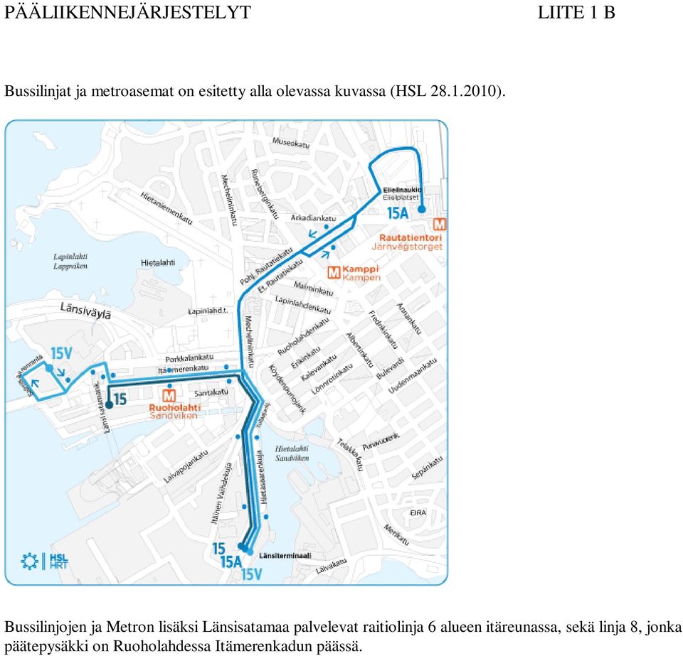 Bussilinjojen ja Metron lisäksi Länsisatamaa palvelevat raitiolinja