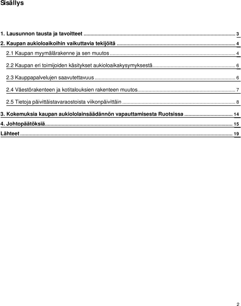 3 Kauppapalvelujen saavutettavuus... 6 2.4 Väestörakenteen ja kotitalouksien rakenteen muutos... 7 2.