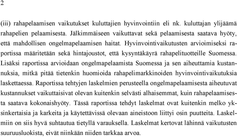 Hyvinvointivaikutusten arvioimiseksi raportissa määritetään sekä hintajoustot, että kysyntäkäyrä rahapelituotteille Suomessa.