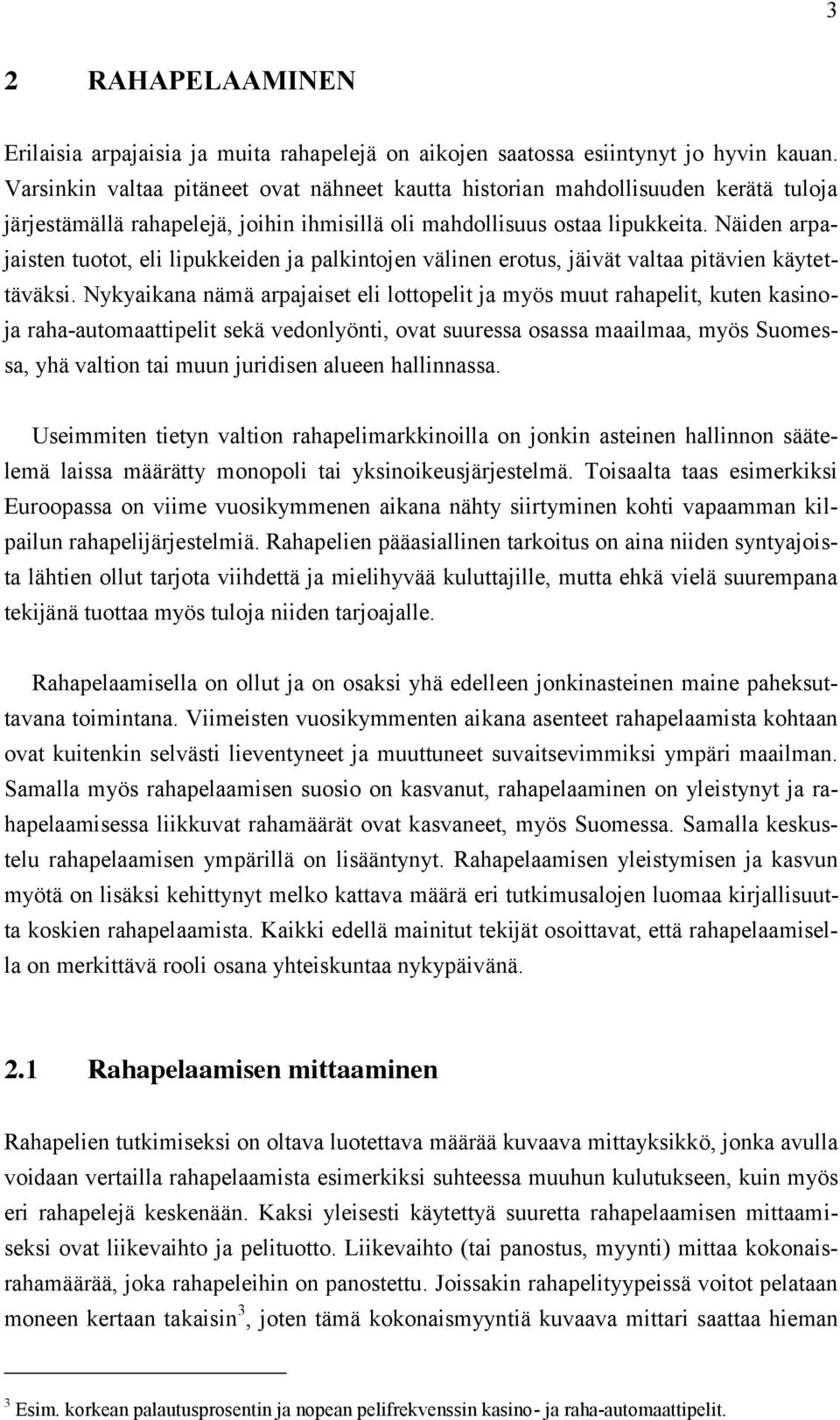 Näiden arpajaisten tuotot, eli lipukkeiden ja palkintojen välinen erotus, jäivät valtaa pitävien käytettäväksi.
