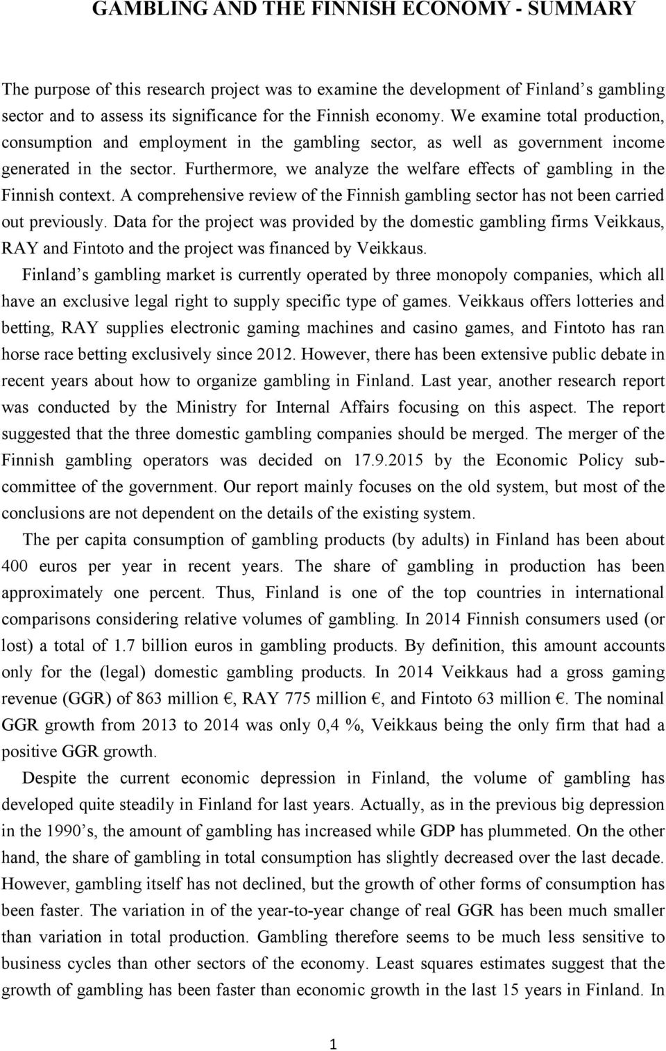Furthermore, we analyze the welfare effects of gambling in the Finnish context. A comprehensive review of the Finnish gambling sector has not been carried out previously.
