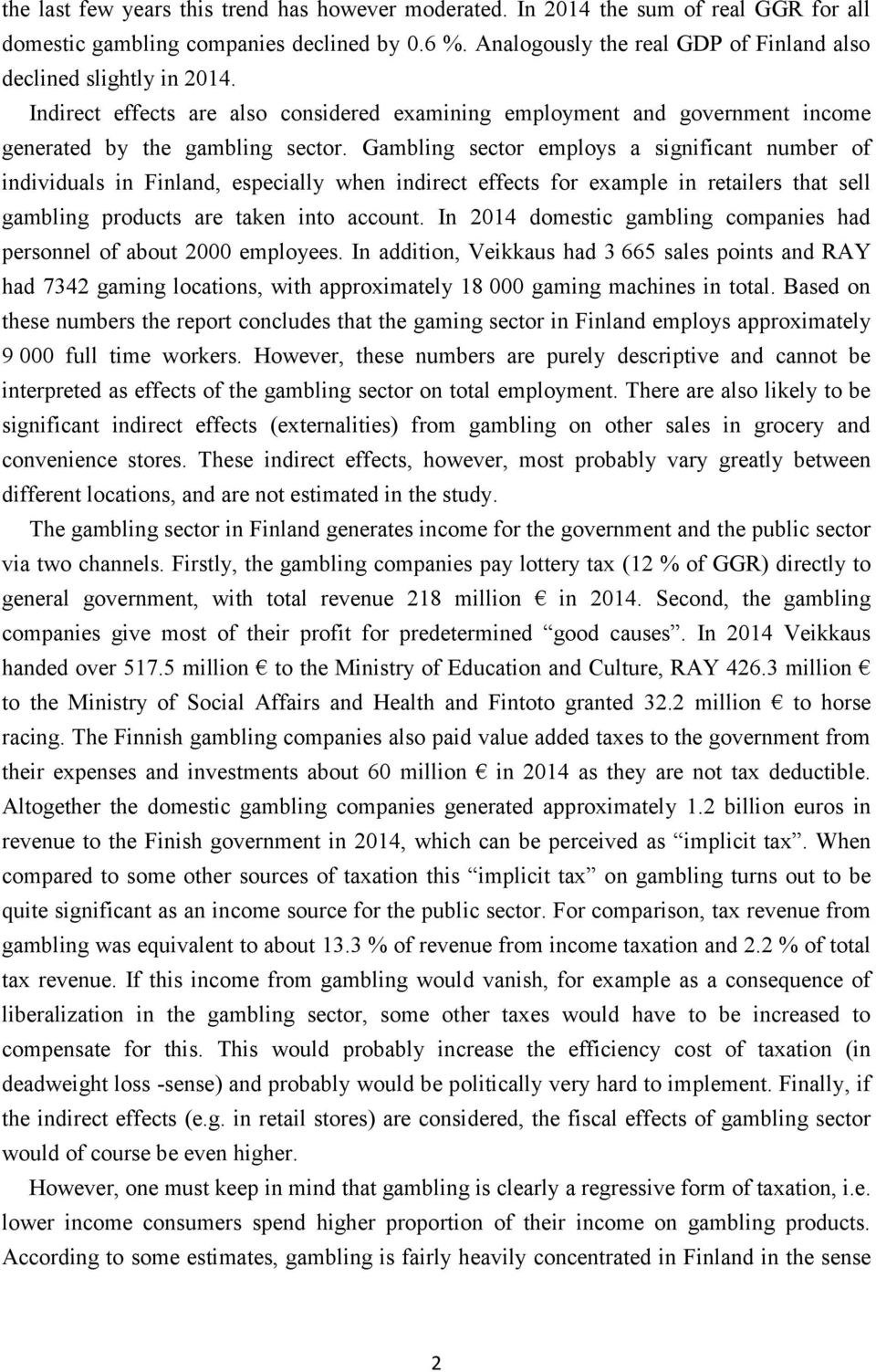 Gambling sector employs a significant number of individuals in Finland, especially when indirect effects for example in retailers that sell gambling products are taken into account.
