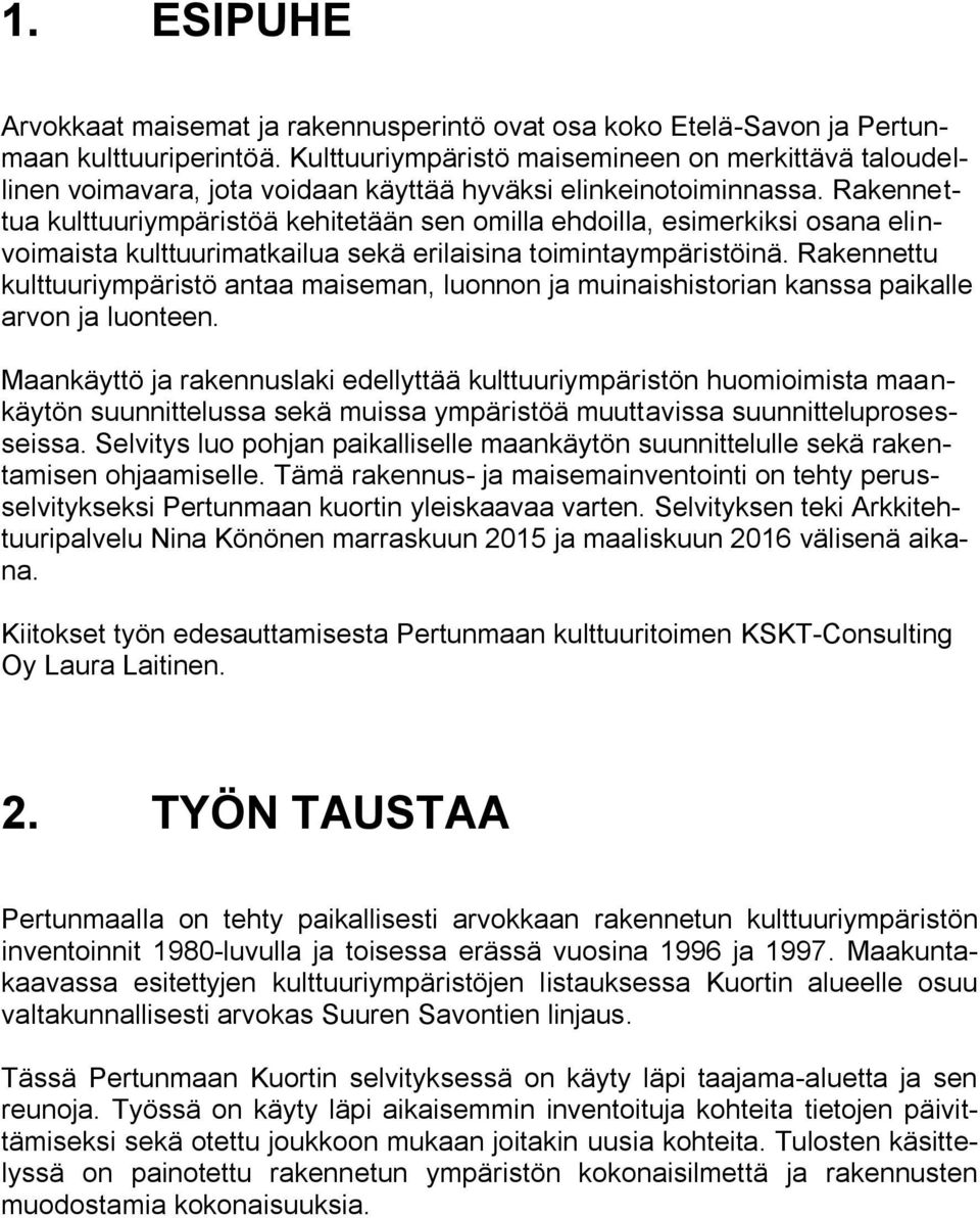 Rakennettua kulttuuriympäristöä kehitetään sen omilla ehdoilla, esimerkiksi osana elinvoimaista kulttuurimatkailua sekä erilaisina toimintaympäristöinä.