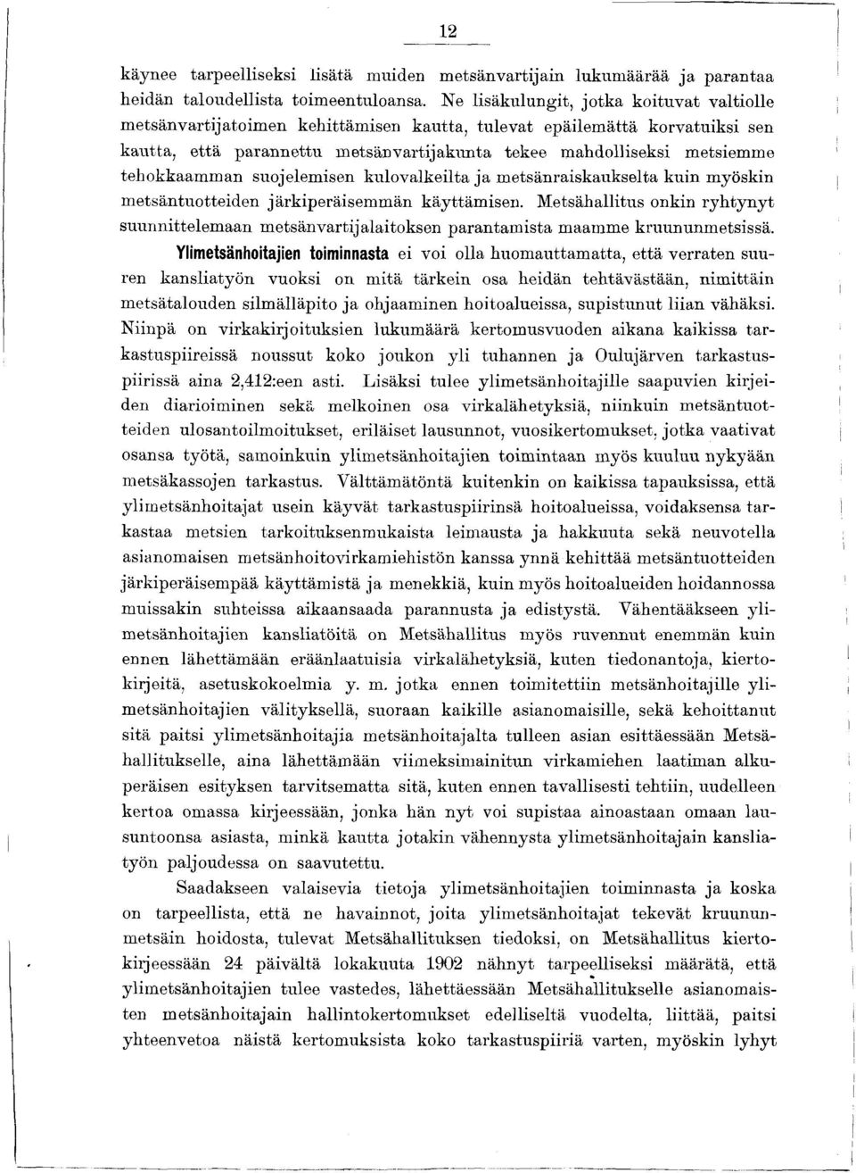 rtija kunta tekee m ahdolliseksi m etsiemme tehokkaam m an suojelem isen k u lo v a lk e ilta ja m etsänraiskaukselta k u in m yöskin m etsäntuotteiden järkiperä isem m ä n käyttäm isen.