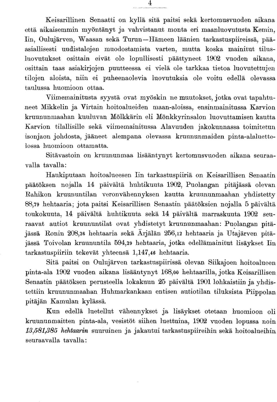 s ti p äättyn eet 1902 vuoden aikana, o s itta in taas a sia kirjo je n puutteessa ei v ie lä ole ta rkka a tie to a lu o v u te ttu je n tilo je n aloista, n iin ei puheenaolevia lu o vu tu ksia ole