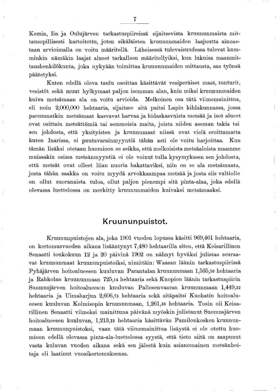 Läheisessä tulevaisuudessa tu le v a t ku m m in k in näm äkin la a ja t alueet ta rka lle e n m ä ä rite lly ik s i, ku n lu ku isa m aanm ittaush enkilö ku nta, jo k a n ykyään to im itta a