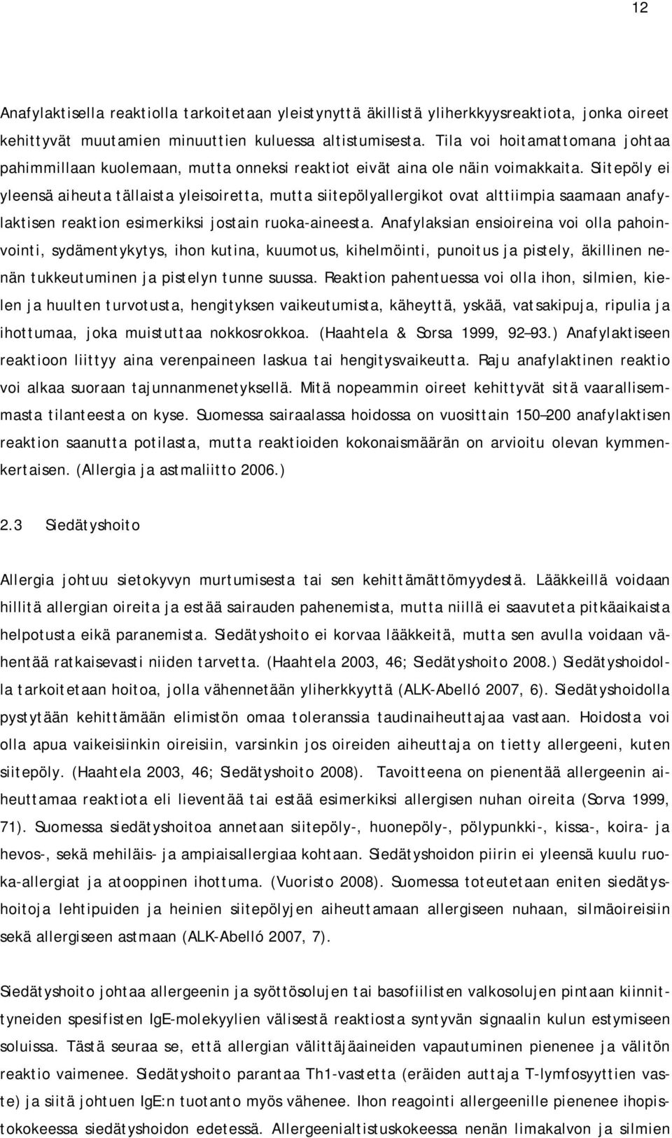 Siitepöly ei yleensä aiheuta tällaista yleisoiretta, mutta siitepölyallergikot ovat alttiimpia saamaan anafylaktisen reaktion esimerkiksi jostain ruoka-aineesta.