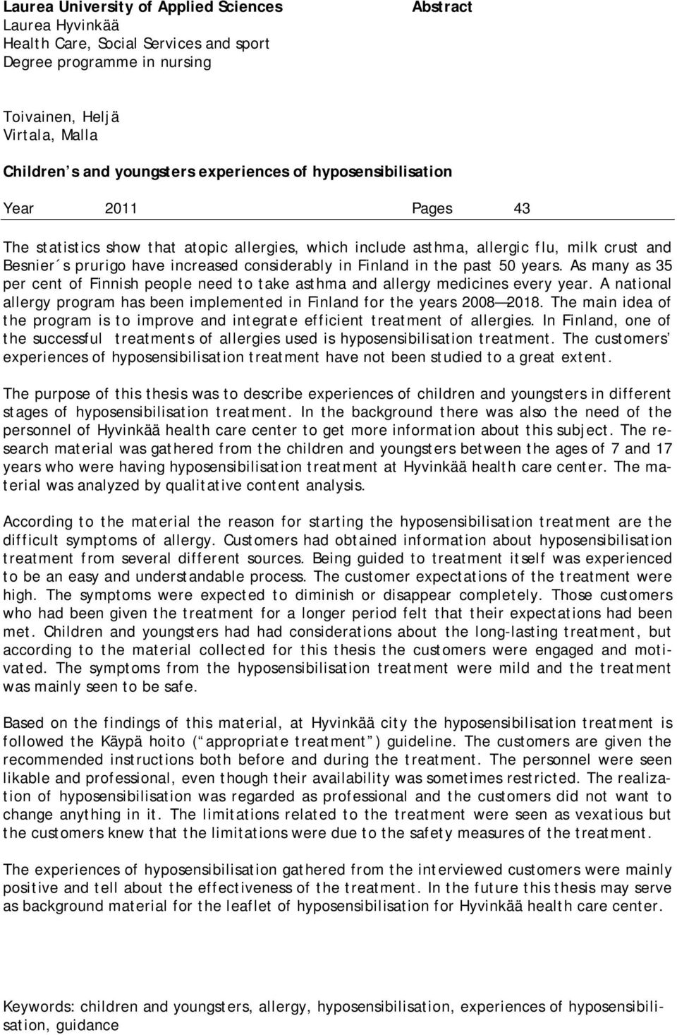 past 50 years. As many as 35 per cent of Finnish people need to take asthma and allergy medicines every year. A national allergy program has been implemented in Finland for the years 2008 2018.