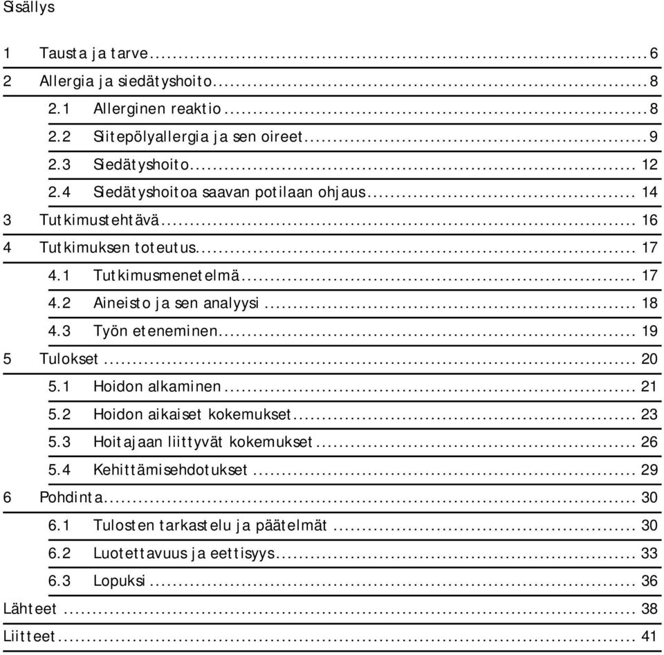 .. 18 4.3 Työn eteneminen... 19 5 Tulokset... 20 5.1 Hoidon alkaminen... 21 5.2 Hoidon aikaiset kokemukset... 23 5.3 Hoitajaan liittyvät kokemukset... 26 5.