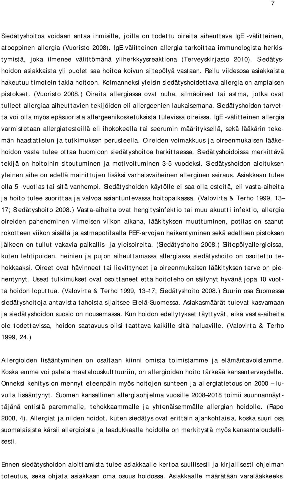 Siedätyshoidon asiakkaista yli puolet saa hoitoa koivun siitepölyä vastaan. Reilu viidesosa asiakkaista hakeutuu timotein takia hoitoon.