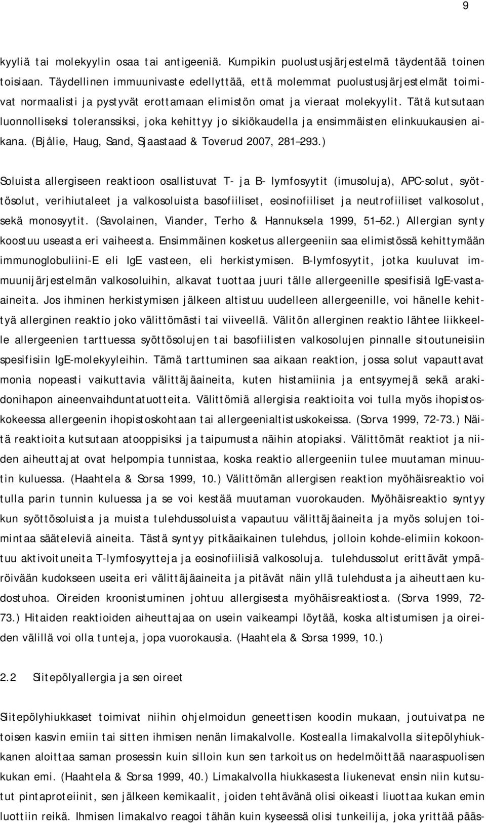 Tätä kutsutaan luonnolliseksi toleranssiksi, joka kehittyy jo sikiökaudella ja ensimmäisten elinkuukausien aikana. (Bjålie, Haug, Sand, Sjaastaad & Toverud 2007, 281 293.