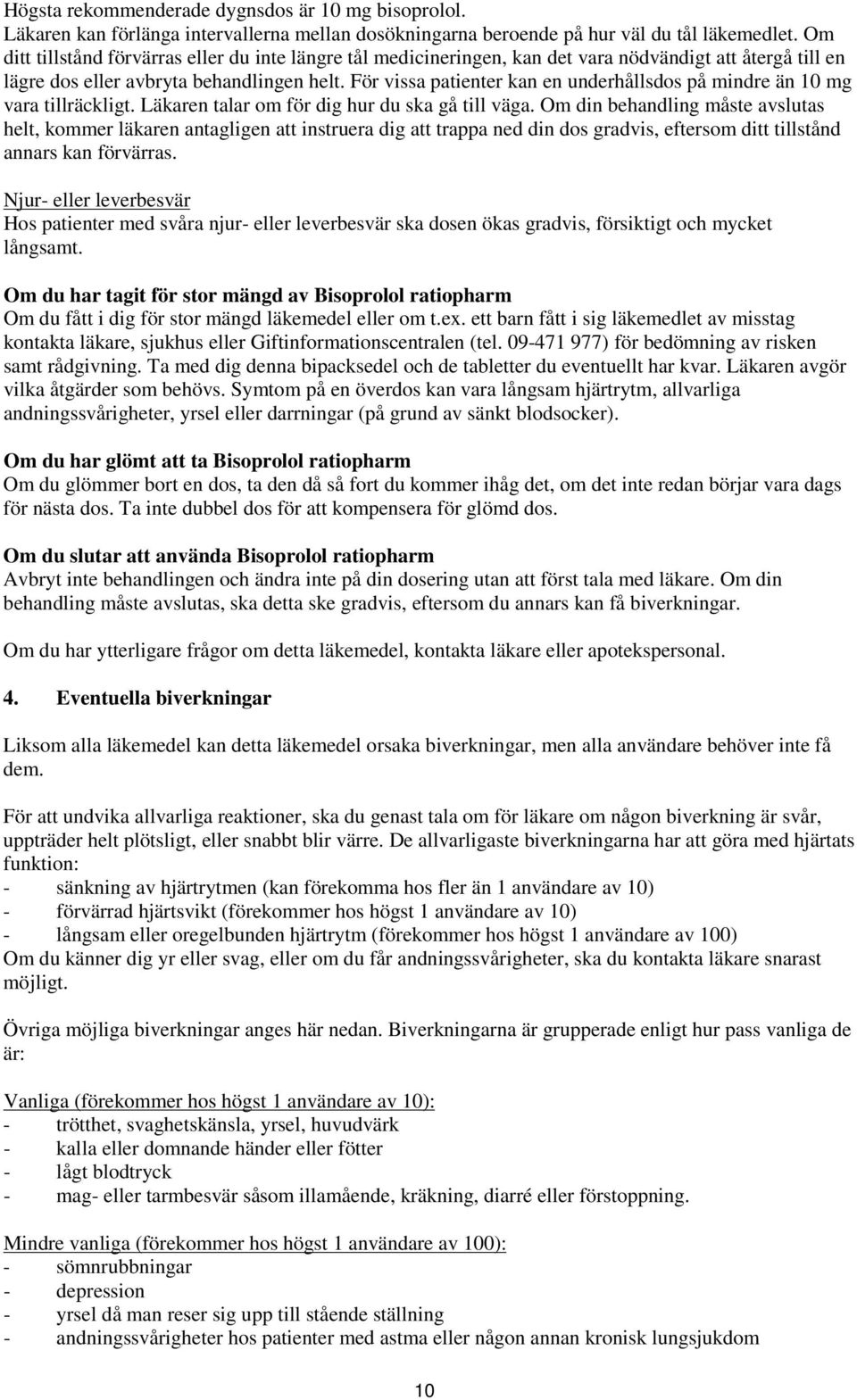För vissa patienter kan en underhållsdos på mindre än 10 mg vara tillräckligt. Läkaren talar om för dig hur du ska gå till väga.