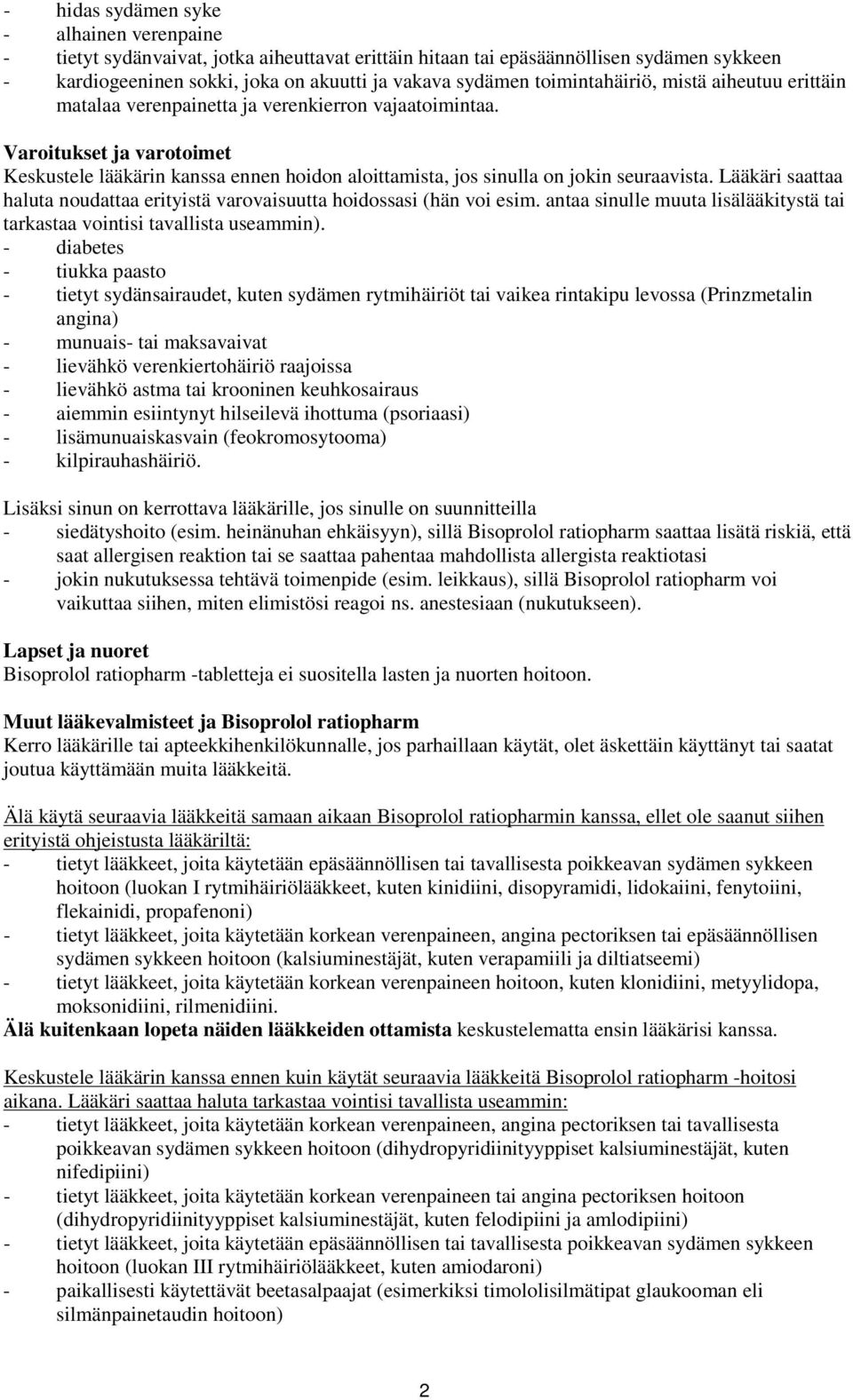 Varoitukset ja varotoimet Keskustele lääkärin kanssa ennen hoidon aloittamista, jos sinulla on jokin seuraavista. Lääkäri saattaa haluta noudattaa erityistä varovaisuutta hoidossasi (hän voi esim.