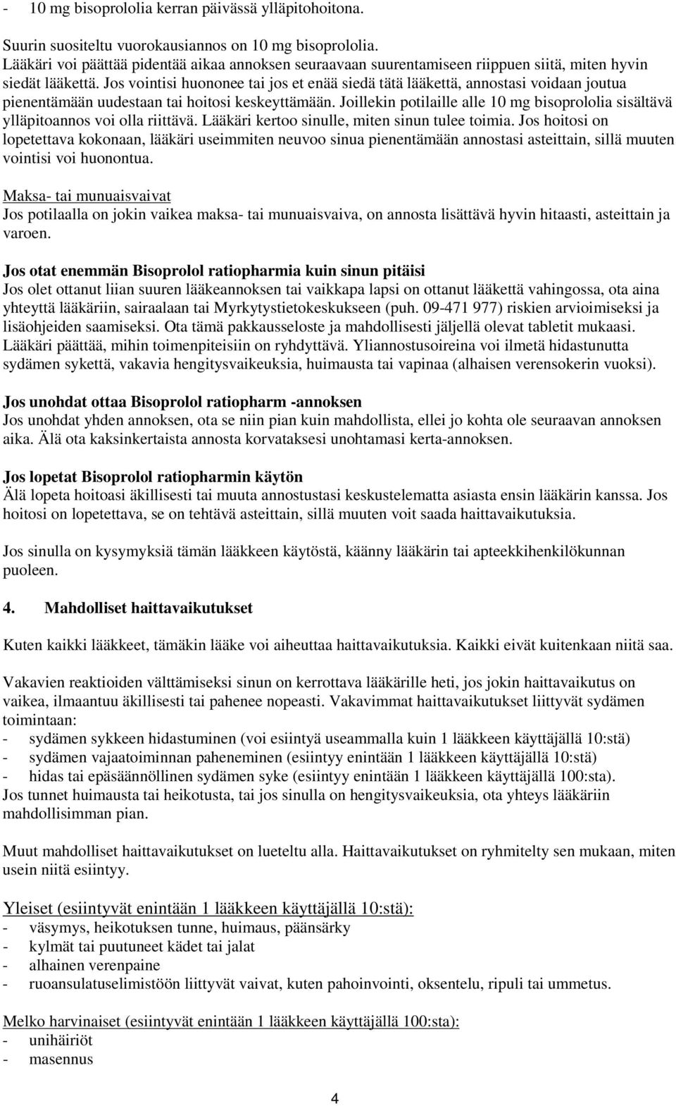 Jos vointisi huononee tai jos et enää siedä tätä lääkettä, annostasi voidaan joutua pienentämään uudestaan tai hoitosi keskeyttämään.