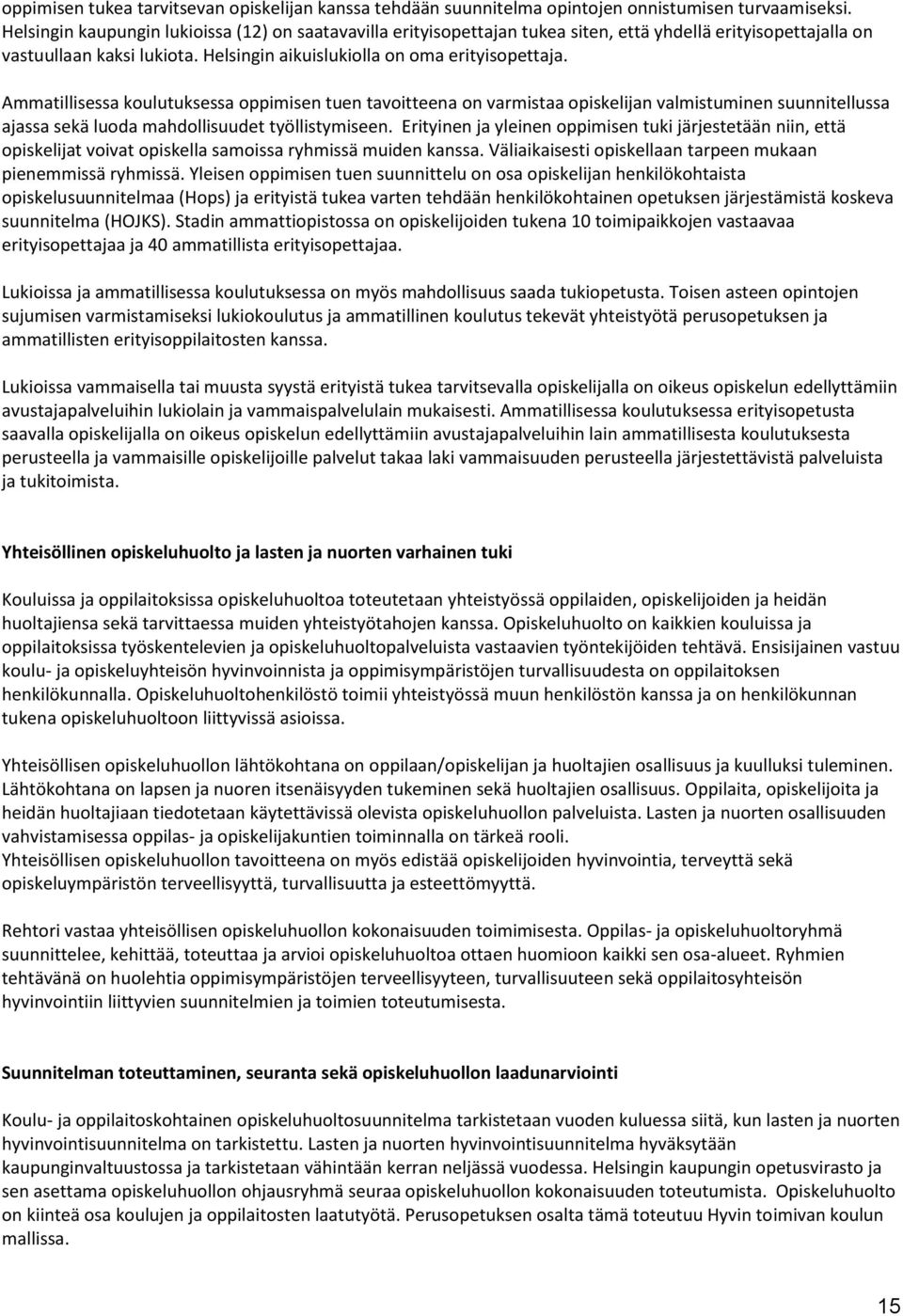 Ammatillisessa koulutuksessa oppimisen tuen tavoitteena on varmistaa opiskelijan valmistuminen suunnitellussa ajassa sekä luoda mahdollisuudet työllistymiseen.