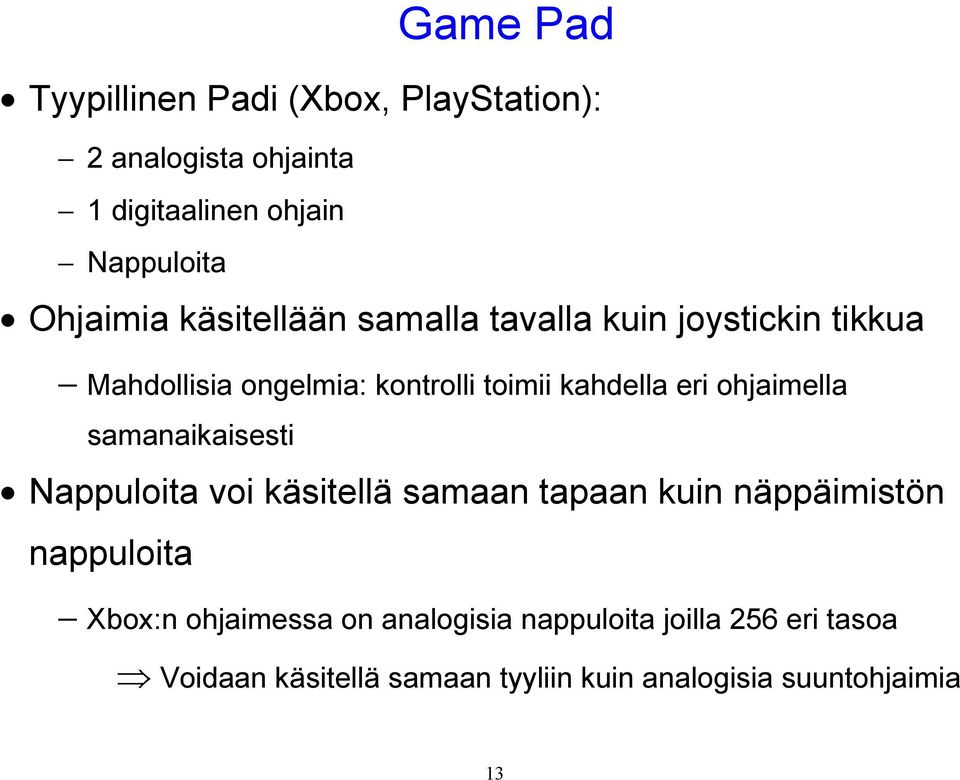 eri ohjaimella samanaikaisesti Nappuloita voi käsitellä samaan tapaan kuin näppäimistön nappuloita Xbox:n