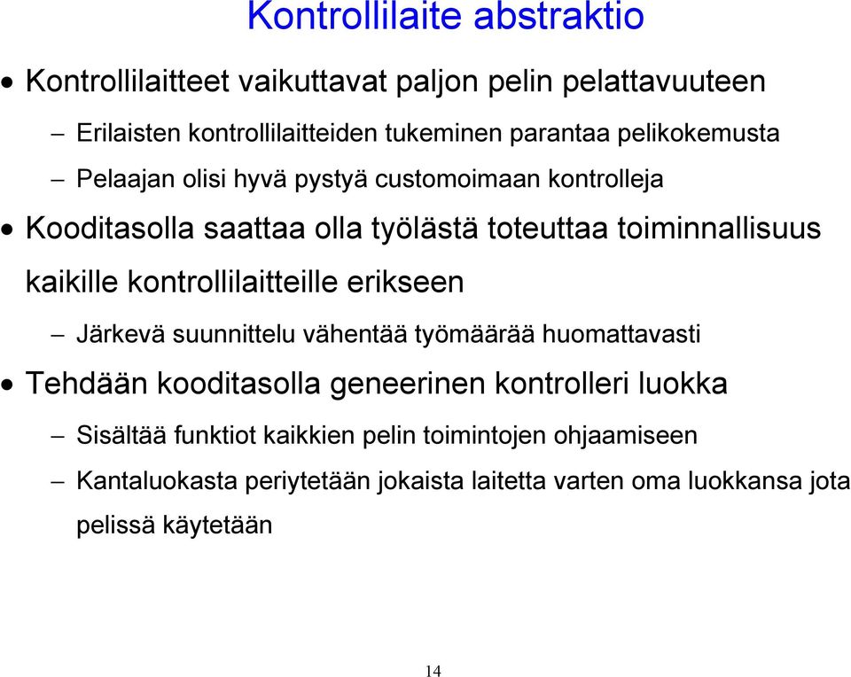 kontrollilaitteille erikseen Järkevä suunnittelu vähentää työmäärää huomattavasti Tehdään kooditasolla geneerinen kontrolleri luokka