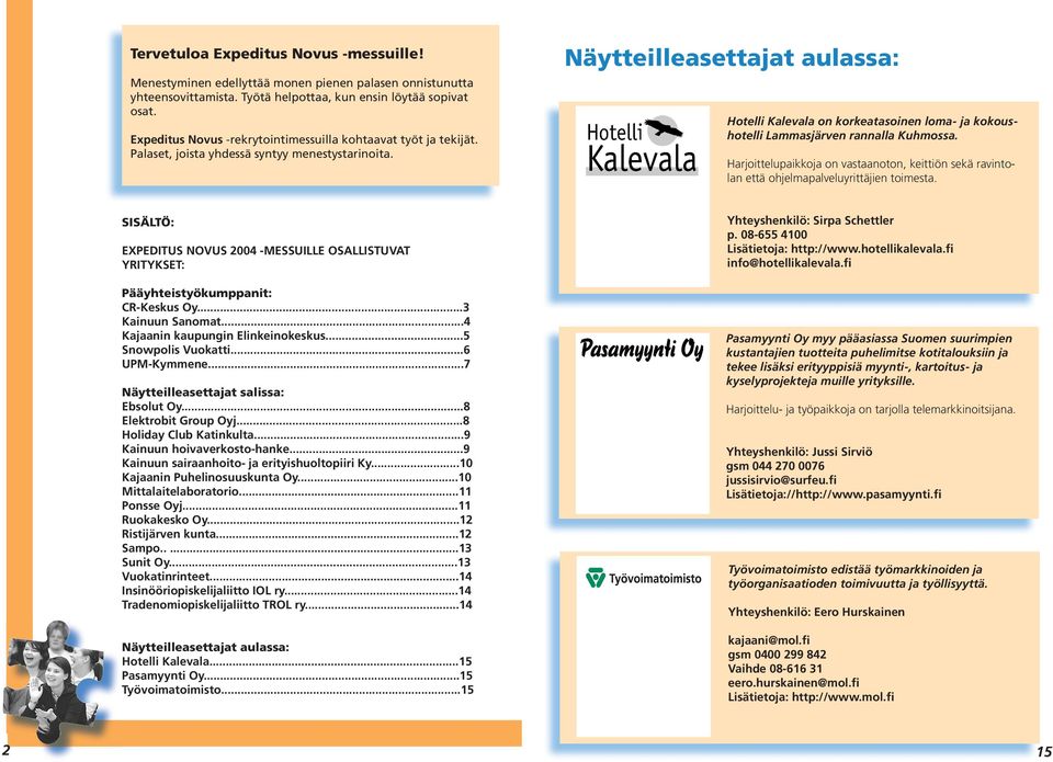 Näytteilleasettajat aulassa: Hotelli Kalevala on korkeatasoinen loma- ja kokoushotelli Lammasjärven rannalla Kuhmossa.