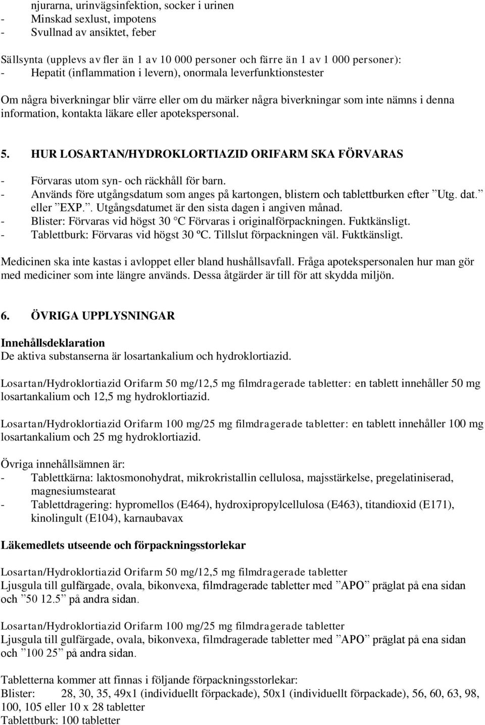 5. HUR LOSARTAN/HYDROKLORTIAZID ORIFARM SKA FÖRVARAS - Förvaras utom syn- och räckhåll för barn. - Används före utgångsdatum som anges på kartongen, blistern och tablettburken efter Utg. dat.