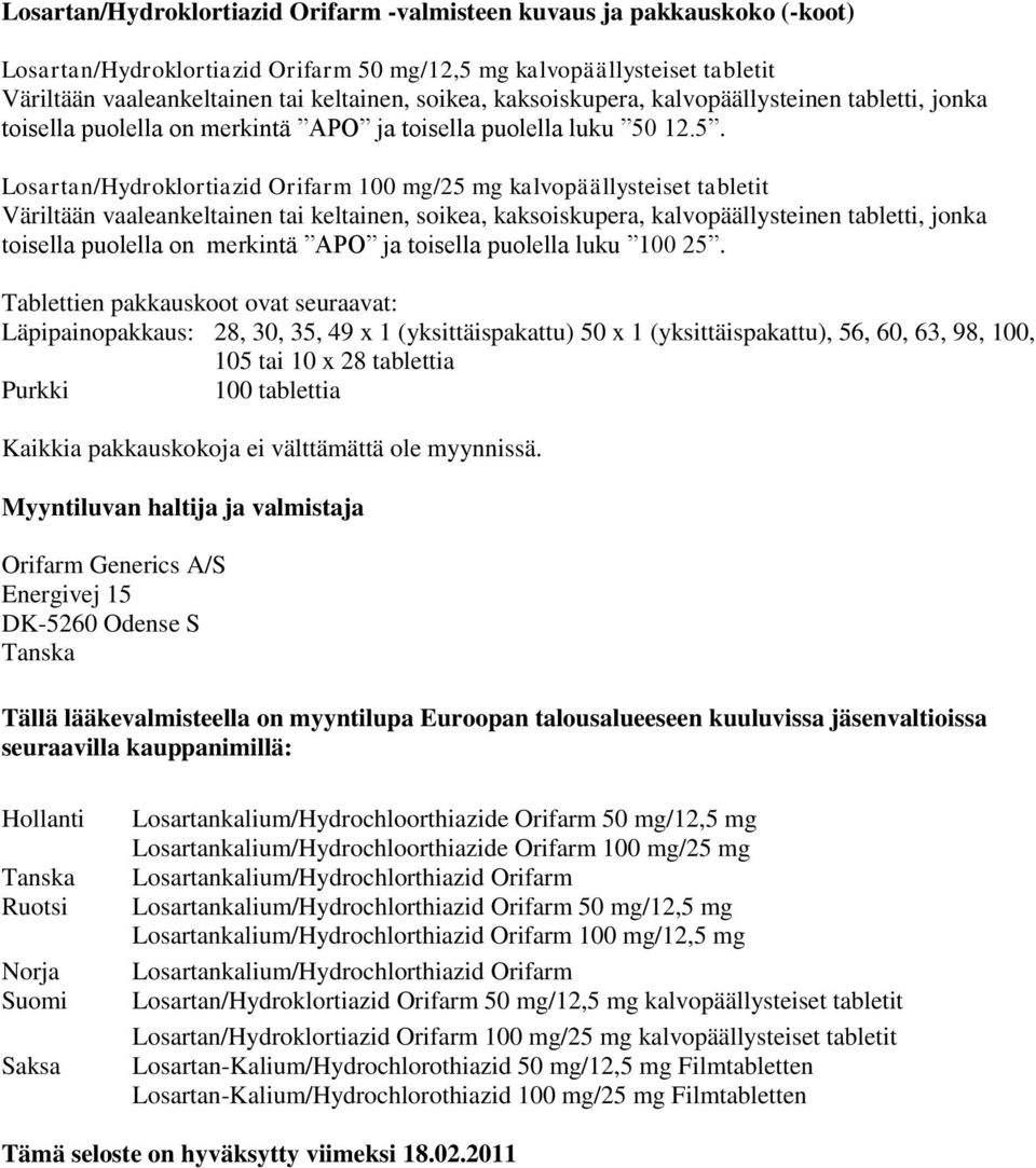 12.5. Losartan/Hydroklortiazid Orifarm 100 mg/25 mg kalvopäällysteiset tabletit Väriltään vaaleankeltainen tai keltainen, soikea, kaksoiskupera, kalvopäällysteinen tabletti, jonka toisella puolella