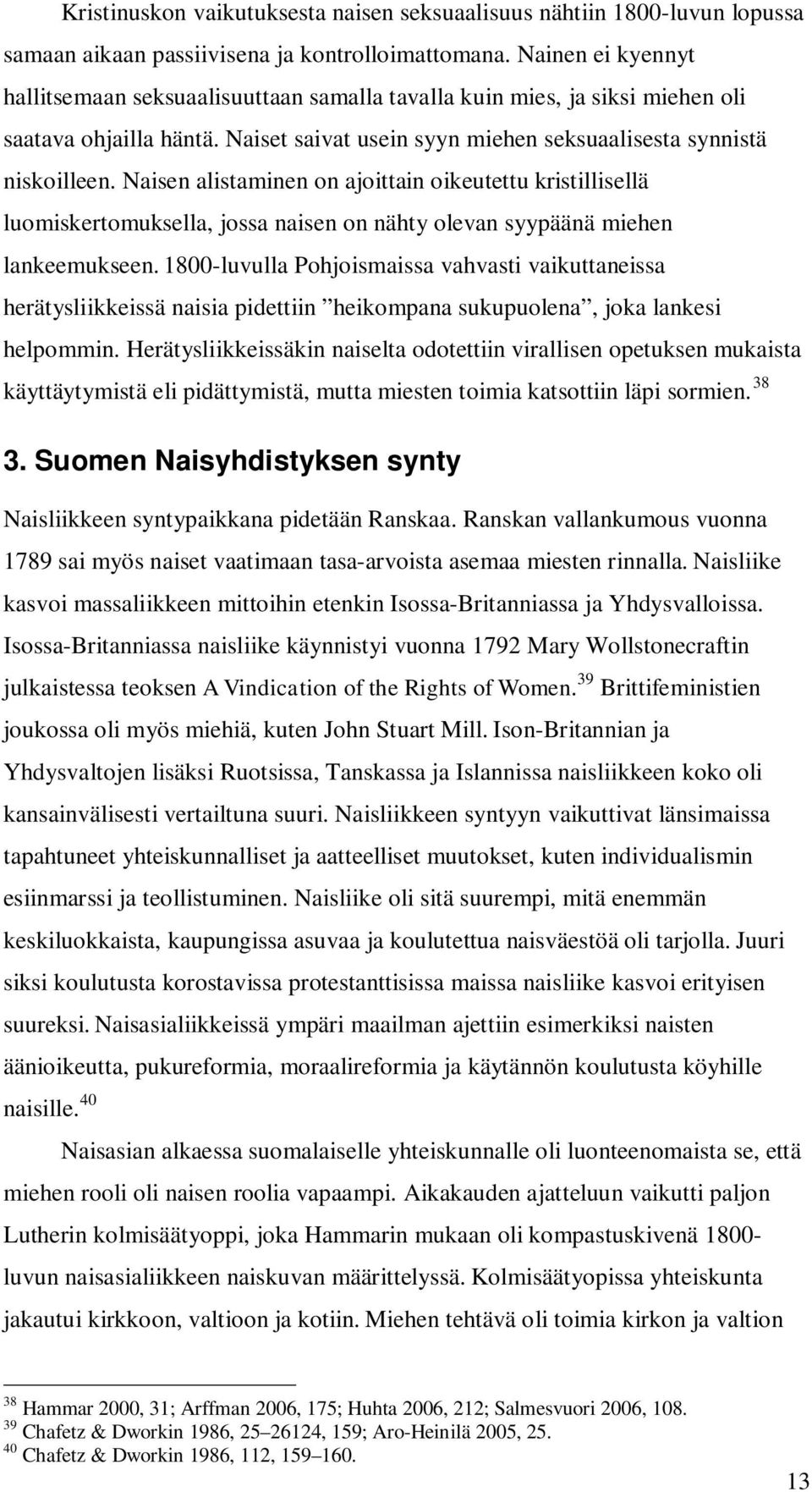 Naisen alistaminen on ajoittain oikeutettu kristillisellä luomiskertomuksella, jossa naisen on nähty olevan syypäänä miehen lankeemukseen.