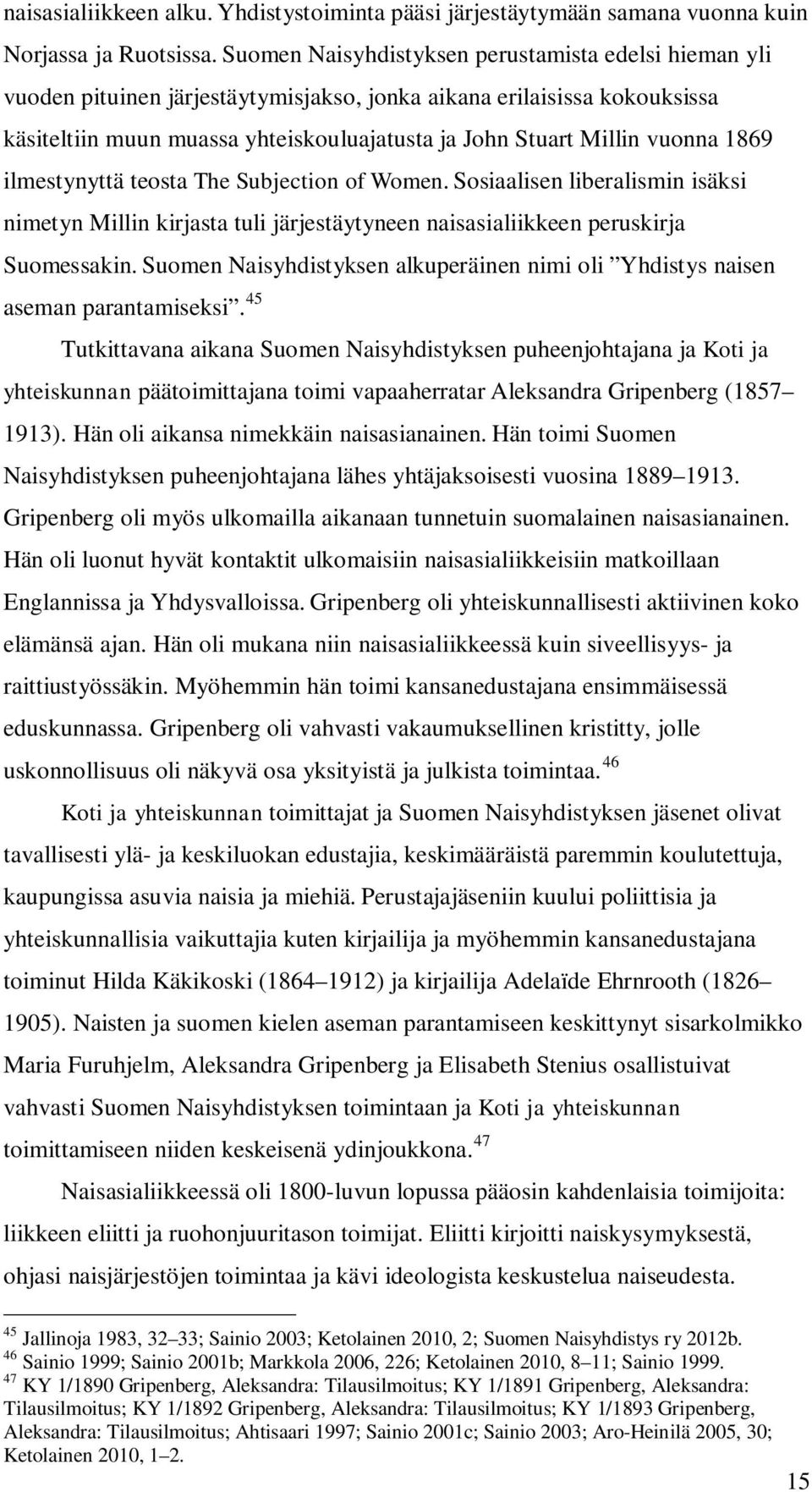 vuonna 1869 ilmestynyttä teosta The Subjection of Women. Sosiaalisen liberalismin isäksi nimetyn Millin kirjasta tuli järjestäytyneen naisasialiikkeen peruskirja Suomessakin.