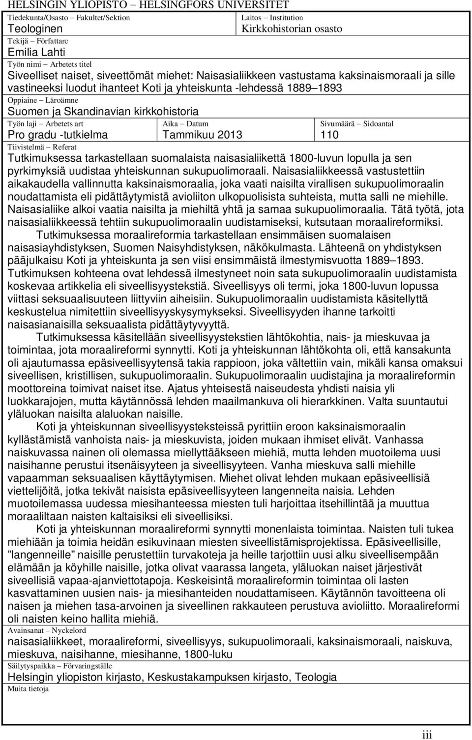 kirkkohistoria Työn laji Arbetets art Aika Datum Sivumäärä Sidoantal Pro gradu -tutkielma Tammikuu 2013 110 Tiivistelmä Referat Tutkimuksessa tarkastellaan suomalaista naisasialiikettä 1800-luvun